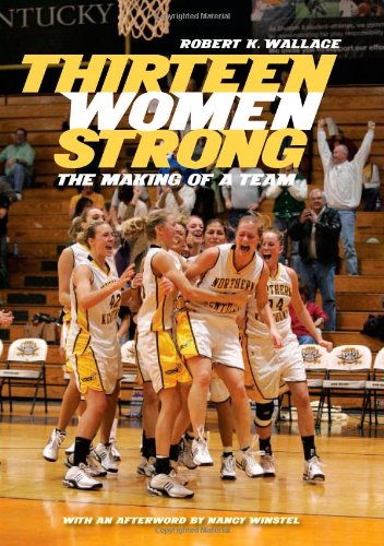 Thirteen Women Strong The Making Of A Team 1st Edition Robert K Wallace