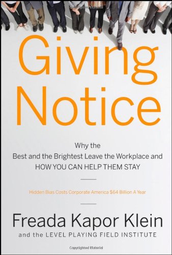 Giving Notice Why The Best And Brightest Are Leaving The Workplace And How You Can Help Them Stay 1st Edition Freada Kapor Klein