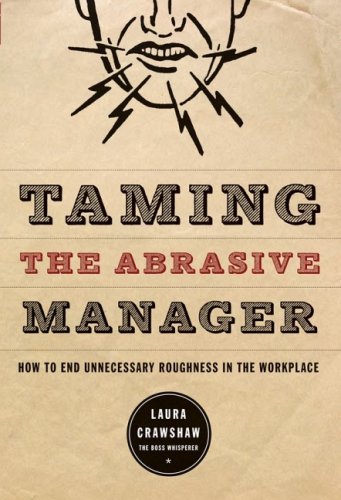 Taming The Abrasive Manager How To End Unnecessary Roughness In The Workplace 1st Edition Laura Crawshaw