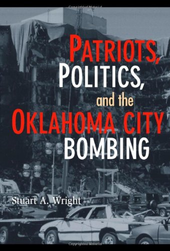 Patriots Politics And The Oklahoma City Bombing Stuart A Wright