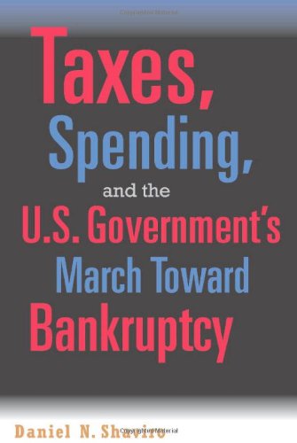 Taxes Spending And The Us Governments March Towards Bankruptcy 1st Edition Daniel N Shaviro