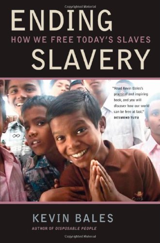 Ending Slavery How We Free Todays Slaves 1st Edition Kevin Bales