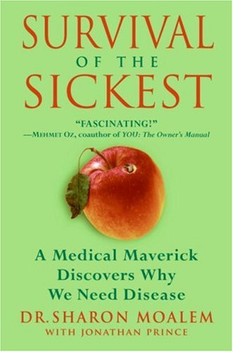 Survival Of The Sickest A Medical Maverick Discovers Why We Need Disease 1st Edition Sharon Moalem