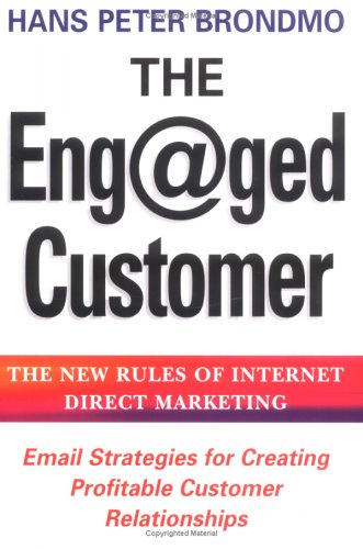 The Engged Customer The New Rules Of Internet Direct Marketing Hans Peter Brondmo