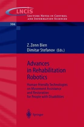 Advances In Rehabilitation Robotics Humanfriendly Technologies On Movement Assistance And Restoration For People With Disabilities 1st Edition Z Zenn Bien