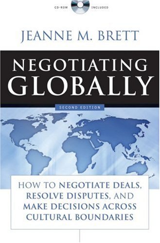 Negotiating Globally How To Negotiate Deals Resolve Disputes And Make Decisions Across Cultural Boundaries 2nd Edition Jeanne M Brett