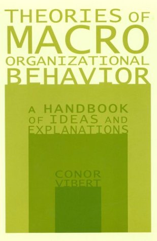 Theories Of Macroorganizational Behavior A Handbook Of Ideas And Explanations Conor Vibert
