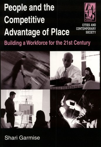 People And The Competitive Advantage Of Place Building A Workforce For The 21st Century Shari Garmise