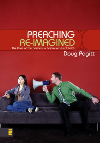 Preaching Reimagined The Role Of The Sermon In Communities Of Faith Doug Pagitt