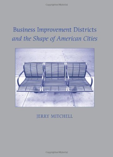 Business Improvement Districts And The Shape Of American Cities Jerry Mitchell
