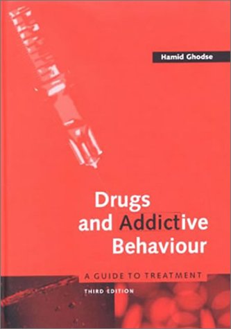 Drugs And Addictive Behaviour A Guide To Treatment 3rd Edition Hamid Ghodse