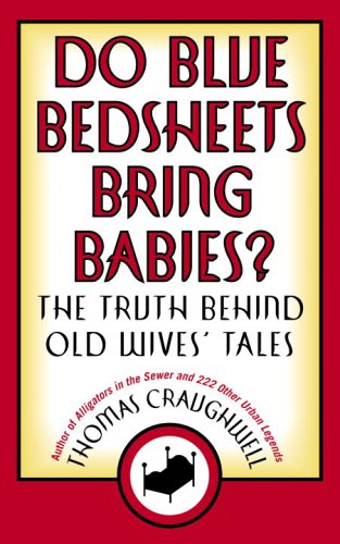 Do Blue Bedsheets Bring Babies The Truth Behind Old Wives Tales Thomas Craughwell