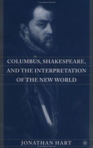 Columbus Shakespeare And The Interpretation Of The New World 1st Edition Jonathan Hart