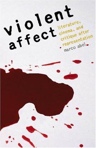 Violent Affect Literature Cinema And Critique After Representation Marco Abel