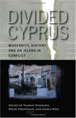Divided Cyprus Modernity History And An Island In Conflict Yiannis Papadakis