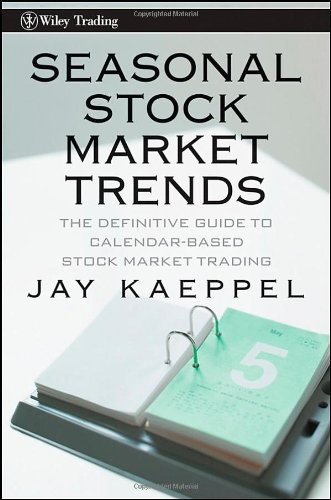 Seasonal Stock Market Trends The Definitive Guide To Calendarbased Stock Market Trading Jay Kaeppel