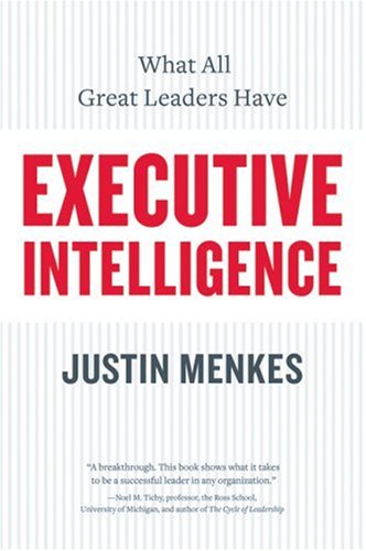 Executive Intelligence What All Great Leaders Have Justin Menkes