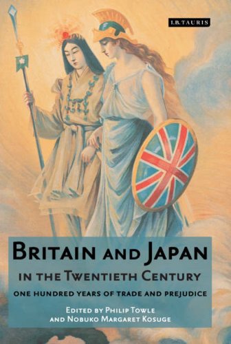 Britain And Japan In The Twentieth Century One Hundred Years Of Trade And Prejudice Phillip Towle