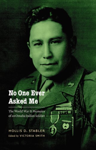 No One Ever Asked Me The World War Ii Memoirs Of An Omaha Indian Soldier Hollis D Stabler