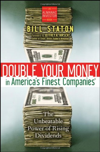 Double Your Money In Americas Finest Companies The Unbeatable Power Of Rising Dividends New Bill Staton