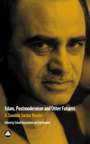 Islam Postmodernism And Other Futures A Ziauddin Sardar Reader Sohail Inayatullah