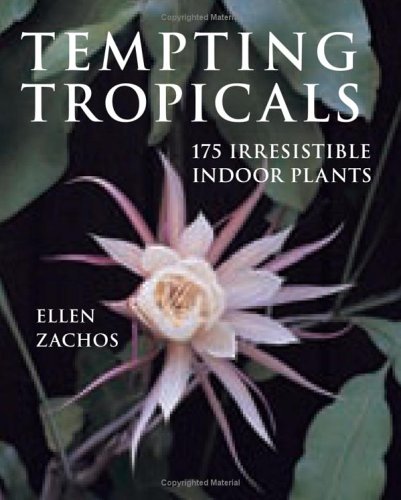 Tempting Tropicals 175 Irresistible Indoor Plants Ellen Zachos