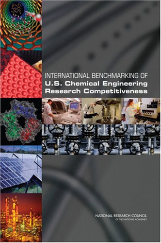 International Benchmarking Of Us Chemical Engineering Research Competitiveness Committee On Benchmarking The Research Competitiveness Of The Us In Chemical Engineering