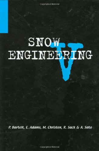 Snow Engineering V Proceedings Of The Fifth International Conference On Snow Engineering 58 July 2004 Davos Switzerland 1st Edition P Bartelt