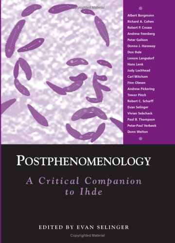 Postphenomenology A Critical Companion To Ihde Evan Selinger