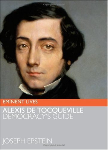 Alexis De Tocqueville Democracys Guide Joseph Epstein