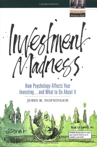 Investment Madness How Psychology Affects Your Investingand What To Do About It 1st John R Nofsinger