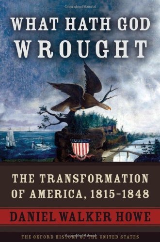 What Hath God Wrought The Transformation Of America 18151848 Hardcover Edition Daniel Walker Howe