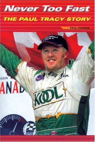 Never Too Fast The Paul Tracy Story Paul Ferriss