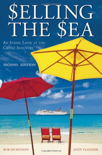 Selling The Sea An Inside Look At The Cruise Industry 2nd Edition Bob Dickinson