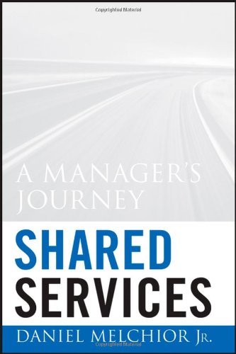 Shared Services A Managers Journey Daniel C Melchior Jr