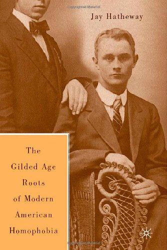 The Gilded Age Construction Of American Homophobia Jay Hatheway