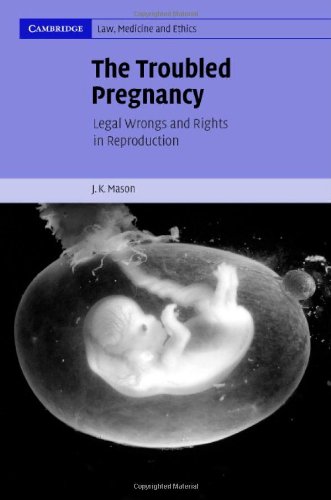 The Troubled Pregnancy Legal Wrongs And Rights In Reproduction 1st Edition J K Mason