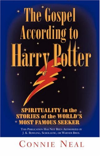 The Gospel According To Harry Potter Spirituality In The Stories Of The Worlds Most Famous Seeker 1st Connie Neal