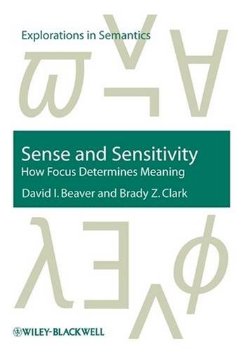 Sense And Sensitivity How Focus Determines Meaning Illustrated Edition David I Beaver