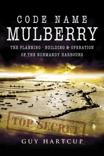 Code Name Mulberry The Planning Building And Operation Of The Normandy Harbours Guy Hartcup
