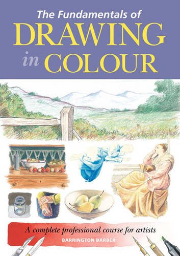 The Fundamentals Of Drawing In Colour Barrington Barber