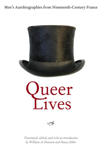 Queer Lives Mens Autobiographies From Nineteenthcentury France Illustrated Edition William A Peniston