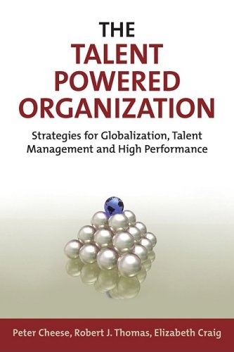 The Talent Powered Organization Strategies For Globalization Talent Management And High Performance Peter Cheese