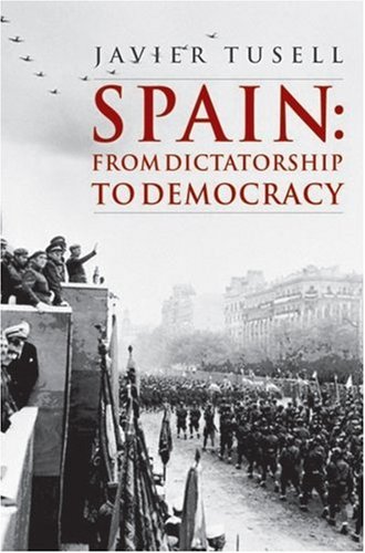 Spain From Dictatorship To Democracy 1939 To The Present Javier Tusell