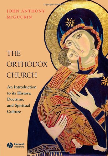 The Orthodox Church An Introduction To Its History Doctrine And Spiritual Culture John Anthony Mcguckin