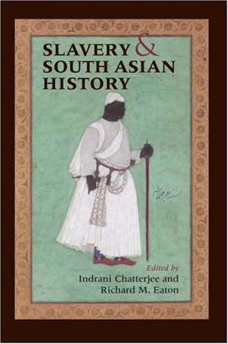 Slavery And South Asian History Indrani Chatterjee Richard M Eaton