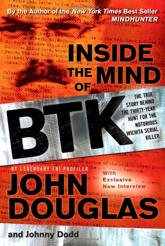 Inside The Mind Of Btk The True Story Behind The Thirtyyear Hunt For The Notorious Wichita Serial Killer 1st Edition John Douglas
