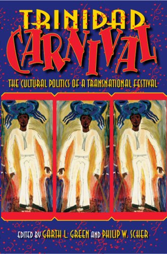 Trinidad Carnival The Cultural Politics Of A Transnational Festival Garth L Green