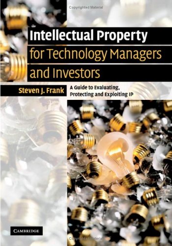 Intellectual Property For Managers And Investors A Guide To Evaluating Protecting And Exploiting Ip Steven J Frank