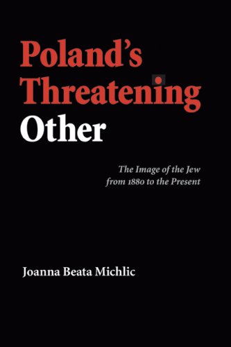 Polands Threatening Other The Image Of The Jew From 1880 To The Present Joanna Beata Michlic
